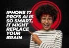 iPhone 17 Pro AI Features Unveiled: Everything You Need to Know About Apple’s Smartest Device Yet
