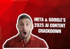 Why Meta and Google Are Regulating (Not Banning) AI-Generated Content in 2025